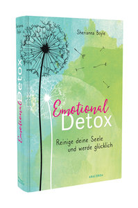Emotional Detox - Entgifte deine Seele und werde glücklich