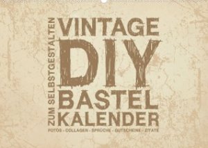 Vintage DIY Bastel-Kalender - Zum Selbstgestalten (Wandkalender 2023 DIN A2 quer)