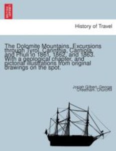 The Dolomite Mountains. Excursions through Tyrol, Carinthia, Carniola, and Friuli in 1861, 1862, and 1863. With a geological chapter, and pictorial illustrations from original drawings on the spot.