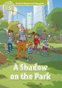 Oxford Read and Imagine: Level 3: A Shadow on Park