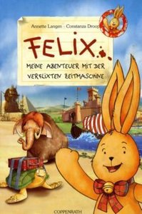 Felix - Meine Abenteuer mit der verflixten Zeitmaschine