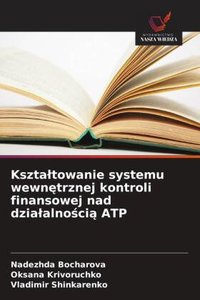 Ksztaltowanie systemu wewnetrznej kontroli finansowej nad dzialalnoscia ATP