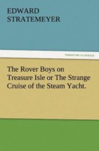 The Rover Boys on Treasure Isle or The Strange Cruise of the Steam Yacht.