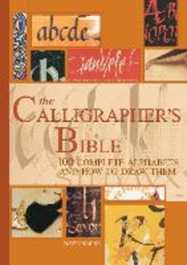 The Calligrapher's Bible: 100 Complete Alphabets and How to Draw Them