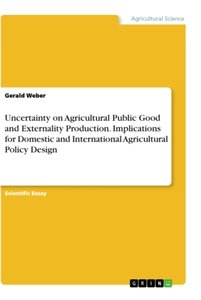 Uncertainty on Agricultural Public Good and Externality Production. Implications for Domestic and International Agricultural Policy Design