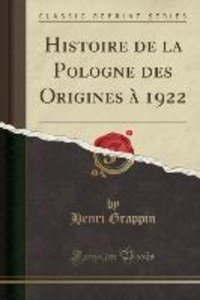 Grappin, H: Histoire de la Pologne des Origines à 1922 (Clas