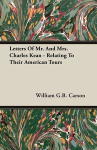 Letters Of Mr. And Mrs. Charles Kean - Relating To Their American Tours