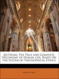 Kuthumi: The True and Complete Oeconomy of Human Life, Based On the System of Theosophical Ethics