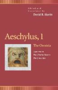 Aeschylus, 1: The Oresteia (Agamemnon, the Libation Bearers, the Eumenides)