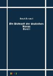 Die Blütezeit der deutschen Hanse. Bd.1