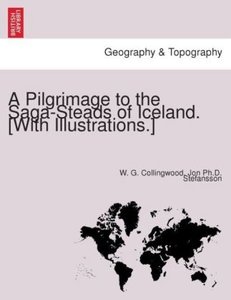A Pilgrimage to the Saga-Steads of Iceland. [With illustrations.]