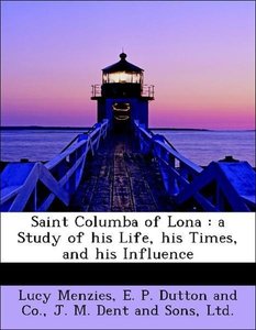 Saint Columba of Lona : a Study of his Life, his Times, and his Influence