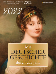 Mit deutscher Geschichte durch das Jahr 2022. Der Abreißkalender mit Ereignissen, Daten und Fakten. Verständlich und spannend aufbereitet