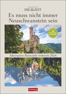DIE ZEIT Reiseziel Wochenplaner 2024. "Es muss nicht immer Neuschwanstein sein." Landschafts-Wandkalender mit 53 Fotos und Tipps zu alternativen Reisezielen.