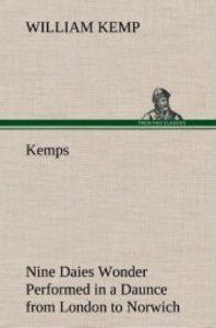 Kemps Nine Daies Wonder Performed in a Daunce from London to Norwich