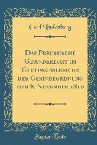 Das Preußische Gesinderecht Im Geltungsbereiche Der Gesindeordnung Vom 8. November 1810 (Classic Reprint)