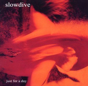 Slowdive: Just For A Day (Expanded 2CD Edition)