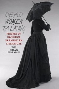 Dead Women Talking: Figures of Injustice in American Literature