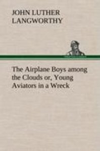 The Airplane Boys among the Clouds or, Young Aviators in a Wreck