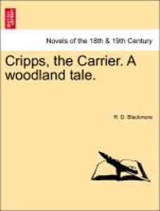 Blackmore, R: Cripps, the Carrier. A woodland tale. Vol. I.