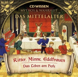 Das Mittelalter, Ritter, Minne, Edelfrauen, 1 Audio-CD
