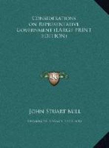 Considerations on Representative Government (LARGE PRINT EDITION)