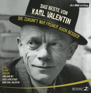 Das Beste von Karl Valentin. Die Zukunft war früher auch besser