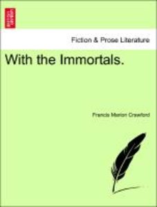 Crawford, F: With the Immortals. Vol. I.