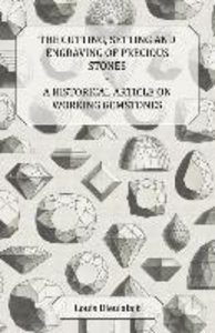 The Cutting, Setting and Engraving of Precious Stones - A Historical Article on Working Gemstones