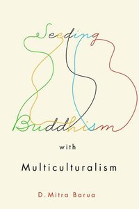 Barua, D: Seeding Buddhism with Multiculturalism