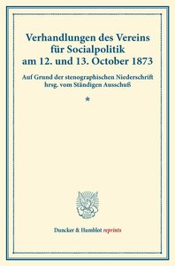Verhandlungen des Vereins für Socialpolitik am 12. und 13. October 1873.