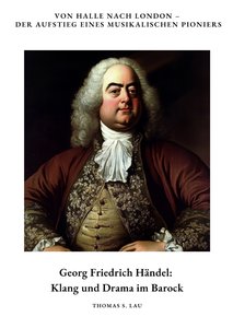 Georg Friedrich Händel: Klang und Drama im Barock