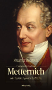 Clemens Wenzel von Metternich oder Das Gleichgewicht der Mächte