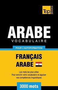 Vocabulaire Français-Arabe égyptien pour l\'autoformation - 3000 mots