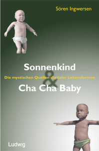 Sonnenkind und Cha Cha Baby. Die mystischen Quellen digitaler Lebensformen.