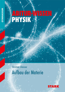 STARK Abitur-Wissen - Physik Aufbau der Materie