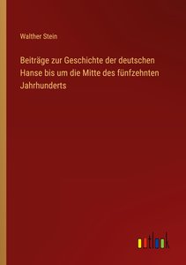 Beiträge zur Geschichte der deutschen Hanse bis um die Mitte des fünfzehnten Jahrhunderts