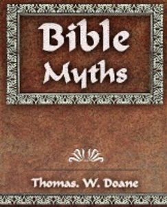Bible Myths And Their Parallels in Other Religions - 1882