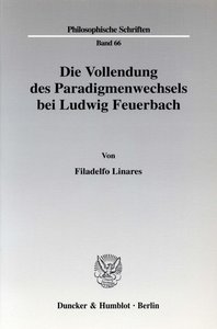 Die Vollendung des Paradigmenwechsels bei Ludwig Feuerbach.