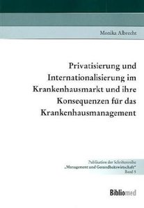 Privatisierung und Internationalisierung im Krankenhausmarkt und ihre Konsequenzen für das Krankenhausmanagement