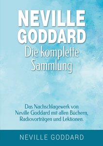 Neville Goddard - Die komplette Sammlung