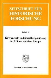Kirchenzucht und Sozialdisziplinierung im frühneuzeitlichen Europa.