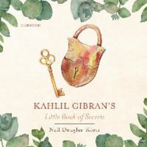 Kahlil Gibran\'s Little Book of Secrets