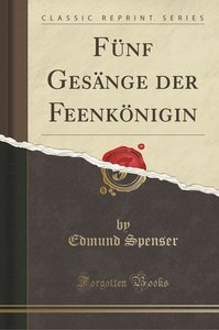 Fünf Gesänge Der Feenkönigin (Classic Reprint)