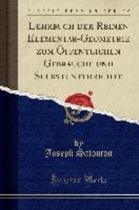 Lehrbuch Der Reinen Elementar-Geometrie Zum Öffentlichen Gebrauche Und Selbstunterrichte (Classic Reprint)