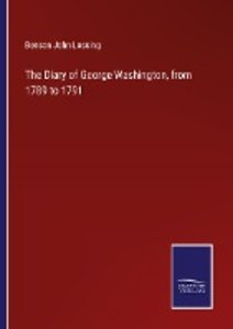 The Diary of George Washington, from 1789 to 1791