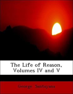 The Life of Reason, Volumes IV and V