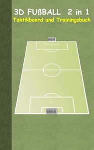 3D Fußball  2 in 1 Taktikboard und Trainingsbuch (Ringbuchbindung)