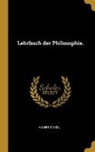 Lehrbuch Der Philosophie.