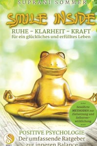 SMILE INSIDE - Der umfassende Ratgeber zur positiven Psychologie